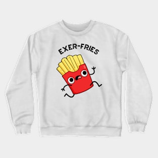 Exer-fries Funny Fries Puns Crewneck Sweatshirt